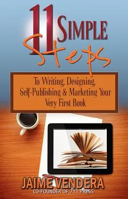 11 pași simpli: Pentru scrierea, proiectarea, autopublicarea și comercializarea primei tale cărți - 11 Simple Steps: To Writing, Designing, Self-Publishing & Marketing Your Very First Book