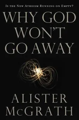 Why God Won't Go Away: Noul ateism merge pe gol? - Why God Won't Go Away: Is the New Atheism Running on Empty?