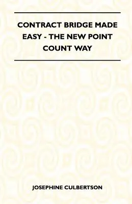 Contract Bridge Made Easy - Noua modalitate de numărare a punctelor - Contract Bridge Made Easy - The New Point Count Way