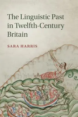 Trecutul lingvistic în Marea Britanie a secolului al XII-lea - The Linguistic Past in Twelfth-Century Britain