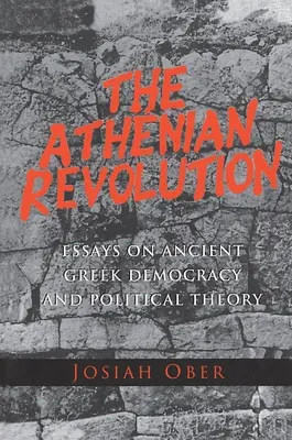 Revoluția ateniană: Eseuri despre democrația și teoria politică din Grecia antică - The Athenian Revolution: Essays on Ancient Greek Democracy and Political Theory