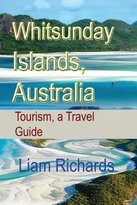 Insulele Whitsunday, Australia: Turism, un ghid de călătorie - Whitsunday Islands, Australia: Tourism, a Travel Guide