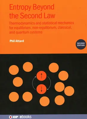 Entropia dincolo de a doua lege (ediția a doua): Termodinamică și mecanică statistică pentru sistemele de echilibru, neeechilibru, clasice și cuantice - Entropy Beyond the Second Law (Second Edition): Thermodynamics and statistical mechanics for equilibrium, non-equilibrium, classical, and quantum syst