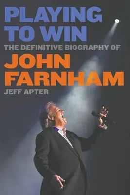 Playing To Win: Biografia definitivă a lui John Farnham - Playing To Win: The Definitive Biography of John Farnham