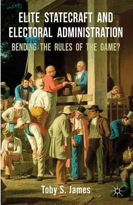 Elite Statecraft and Election Administration: Modificarea regulilor jocului? - Elite Statecraft and Election Administration: Bending the Rules of the Game?