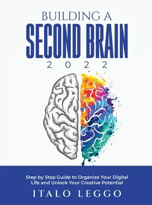 Building a Second Brain 2022: Ghid pas cu pas pentru a-ți organiza viața digitală și a-ți debloca potențialul creativ - Building a Second Brain 2022: Step by Step Guide to Organize Your Digital Life and Unlock Your Creative Potential