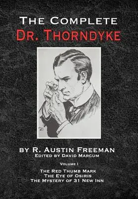 The Complete Dr. Thorndyke - Volumul 1: The Red Thumb Mark, The Eye of Osiris și The Mystery of 31 New Inn - The Complete Dr.Thorndyke - Volume 1: The Red Thumb Mark, The Eye of Osiris and The Mystery of 31 New Inn