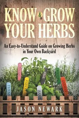 Cunoaște și cultivă-ți ierburile: Un ghid ușor de înțeles despre cultivarea ierburilor aromatice în propria curte - Know and Grow Your Herbs: An Easy-to-Understand Guide on Growing Herbs in Your Own Backyard