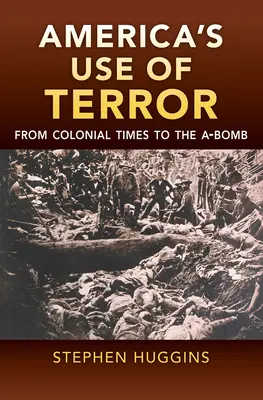 Utilizarea terorii de către America: Din epoca colonială până la bomba atomică - America's Use of Terror: From Colonial Times to the A-Bomb