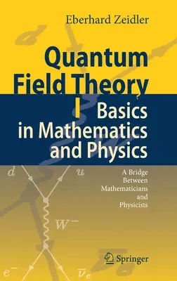 Quantum Field Theory I: Basics in Mathematics and Physics: O punte între matematicieni și fizicieni - Quantum Field Theory I: Basics in Mathematics and Physics: A Bridge Between Mathematicians and Physicists