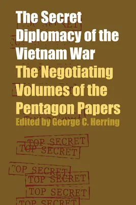 Diplomația secretă a războiului din Vietnam: Volumele de negociere ale documentelor Pentagonului - The Secret Diplomacy of the Vietnam War: The Negotiating Volumes of the Pentagon Papers