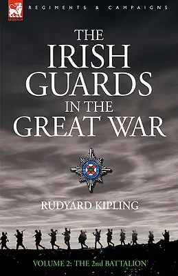 Gărzile irlandeze în Marele Război - volumul 2 - Al doilea batalion - The Irish Guards in the Great War - volume 2 - The Second Battalion