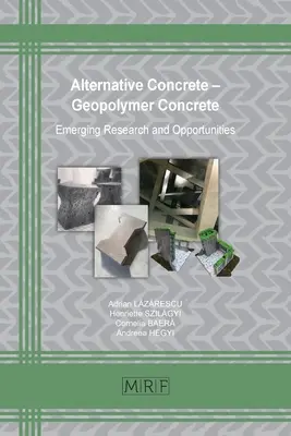 Betonul alternativ - Betonul geopolimeric: Cercetări și oportunități emergente - Alternative Concrete - Geopolymer Concrete: Emerging Research and Opportunities