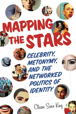 Cartografierea stelelor: Celebritate, metonimie și politica în rețea a identității - Mapping the Stars: Celebrity, Metonymy, and the Networked Politics of Identity