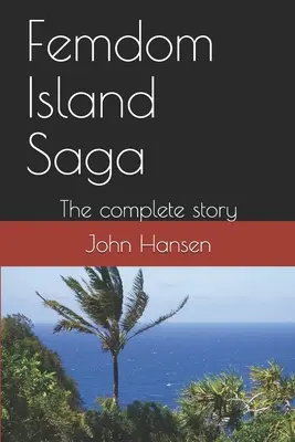 Femdom Island Saga: Povestea completă - toate cele opt părți. - Femdom Island Saga: The complete story - all eight parts.