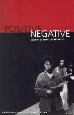 Pozitiv/Negativ: Femeile de culoare și HIV/SIDA: O colecție de piese de teatru - Positive/Negative: Women of Color and HIV/AIDS: A Collection of Plays