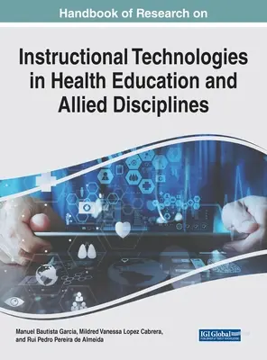 Handbook of Research on Instructional Technologies in Health Education and Allied Disciplines (Manual de cercetare privind tehnologiile de instruire în educația pentru sănătate și disciplinele conexe) - Handbook of Research on Instructional Technologies in Health Education and Allied Disciplines