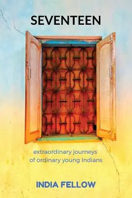 Seventeen: Călătoriile extraordinare ale unor tineri indieni obișnuiți - Seventeen: extraordinary journeys of ordinary young Indians