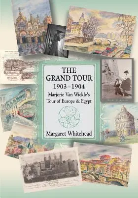 Marele Tur 1903 - 1904: Turul lui Marjorie Van Wickle în Europa și Egipt - The Grand Tour 1903 - 1904: Marjorie Van Wickle's Tour of Europe and Egypt