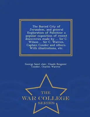 Orașul îngropat al Ierusalimului și Explorarea generală a Palestinei: A Popular Exposition of Recent Discoveries Made by ... Sir C. Wilson ... Sir C. Wa - The Buried City of Jerusalem, and General Exploration of Palestine: A Popular Exposition of Recent Discoveries Made by ... Sir C. Wilson ... Sir C. Wa