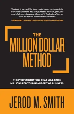 The Million Dollar Method: Strategia dovedită care va strânge milioane pentru afacerea sau organizația dvs. non-profit - The Million Dollar Method: The proven strategy that will raise millions for your nonprofit or business