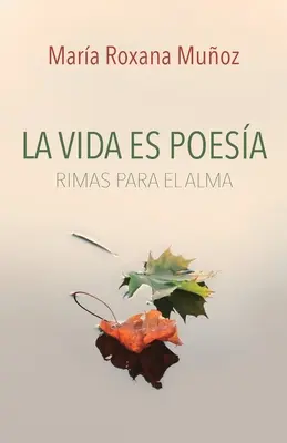Viața este poezie: Rime pentru suflet - La vida es poesa: Rimas para el alma
