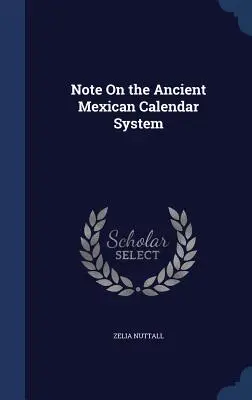 Notă asupra sistemului calendaristic mexican antic - Note On the Ancient Mexican Calendar System