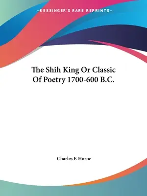 Shih King sau clasicul poeziei 1700-600 î.Hr. - The Shih King Or Classic Of Poetry 1700-600 B.C.