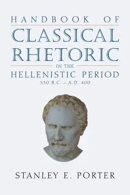 Manual de retorică clasică în perioada elenistică (330 î.Hr. - 400 d.Hr.) - Handbook of Classical Rhetoric in the Hellenistic Period (330 B.C. - A.D. 400)