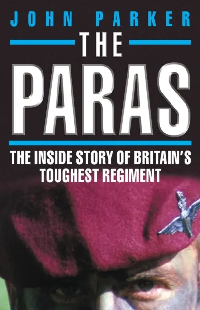 The Paras - Povestea din interior a celui mai dur regiment britanic - The Paras - The Inside Story of Britain's Toughest Regiment