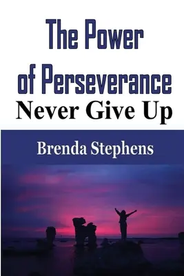 The Power of Perseverance (Puterea perseverenței): Să nu renunți niciodată - The Power of Perseverance: Never Give Up