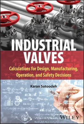 Supape industriale: Calcule pentru proiectare, fabricație, exploatare și decizii de siguranță - Industrial Valves: Calculations for Design, Manufacturing, Operation, and Safety Decisions