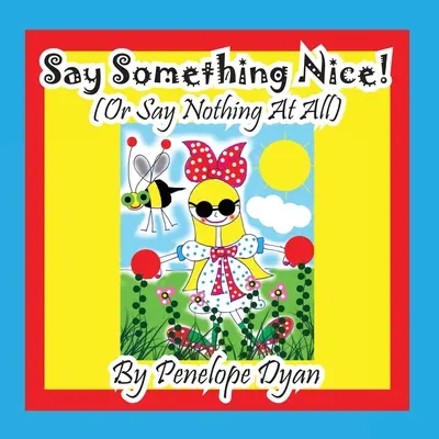 Spuneți ceva frumos! (Sau nu spune nimic) - Say Something Nice! (Or Say Nothing At All)