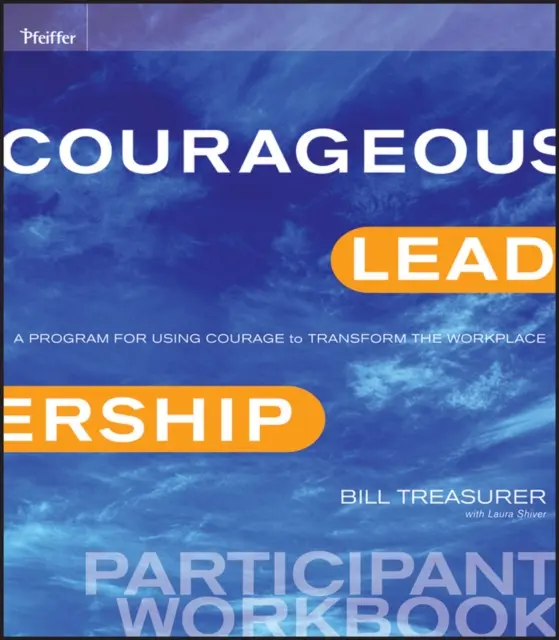 Leadership curajos: Un program de utilizare a curajului pentru a transforma locul de muncă Carte de lucru pentru participanți - Courageous Leadership: A Program for Using Courage to Transform the Workplace Participant Workbook