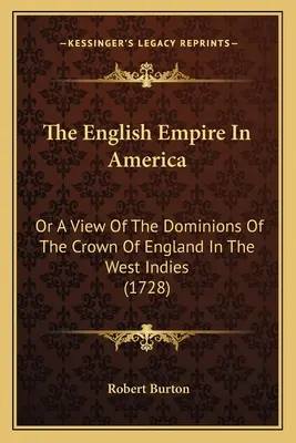 The English Empire In America: Or A View Of The Dominions Of The Crown Of England In The West Indies (1728)