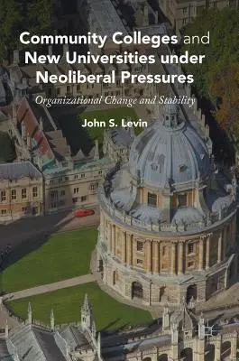 Colegiile comunitare și noile universități sub presiuni neoliberale: Schimbare și stabilitate organizațională - Community Colleges and New Universities Under Neoliberal Pressures: Organizational Change and Stability
