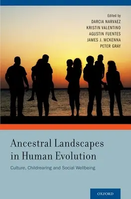 Peisajele ancestrale în evoluția umană: Cultura, creșterea copiilor și bunăstarea socială - Ancestral Landscapes in Human Evolution: Culture, Childrearing and Social Wellbeing