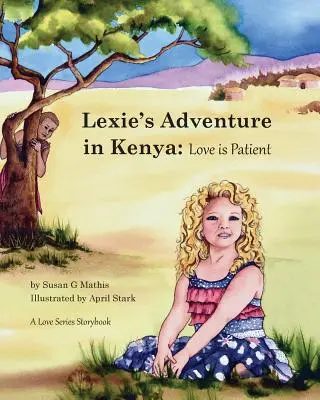 Aventura lui Lexie în Kenya: Dragostea este răbdătoare - Lexie's Adventure in Kenya: Love is Patient