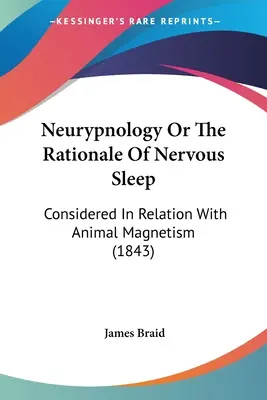 Neurypnology Or The Rationale Of Nervous Sleep: Considerată în relație cu magnetismul animal (1843) - Neurypnology Or The Rationale Of Nervous Sleep: Considered In Relation With Animal Magnetism (1843)