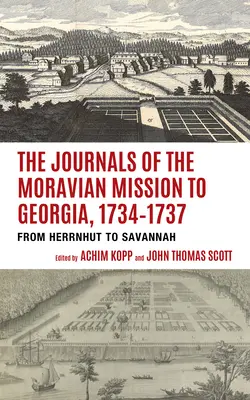 Jurnalele misiunii Moraviei în Georgia, 1734-1737: De la Herrnhut la Savannah - The Journals of the Moravian Mission to Georgia, 1734-1737: From Herrnhut to Savannah