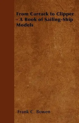 De la Carrack la Clipper - O carte de modele de nave cu vele - From Carrack to Clipper - A Book of Sailing-Ship Models
