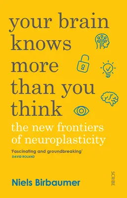 Creierul tău știe mai multe decât crezi: Noile frontiere ale neuroplasticității - Your Brain Knows More Than You Think: The New Frontiers of Neuroplasticity