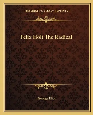 Felix Holt Radicalul - Felix Holt The Radical