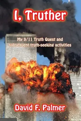 I, Truther: My 9/11 Truth Quest și activitățile ulterioare de căutare a adevărului - I, Truther: My 9/11 Truth Quest and subsequent truth-seeking activities