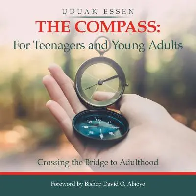 Busola: pentru adolescenți și tineri adulți: Traversarea podului către vârsta adultă - The Compass: for Teenagers and Young Adults: Crossing the Bridge to Adulthood