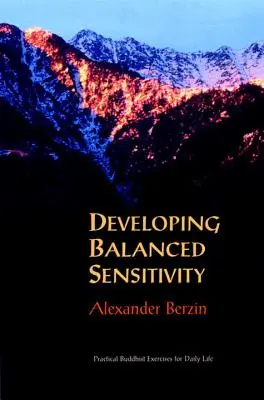 Developing Balanced Sensitivity: Exerciții budiste practice pentru viața de zi cu zi - Developing Balanced Sensitivity: Practical Buddhist Exercises for Daily Life