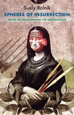 Sfere de insurecție: Notes on Decolonizing the Unconscious - Spheres of Insurrection: Notes on Decolonizing the Unconscious