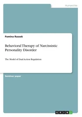 Terapia comportamentală a tulburării de personalitate narcisistă: Modelul de reglare a acțiunii duale - Behavioral Therapy of Narcissistic Personality Disorder: The Model of Dual Action Regulation