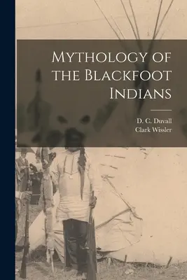 Mitologia indienilor Blackfoot - Mythology of the Blackfoot Indians