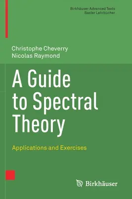 A Guide to Spectral Theory: Aplicații și exerciții - A Guide to Spectral Theory: Applications and Exercises